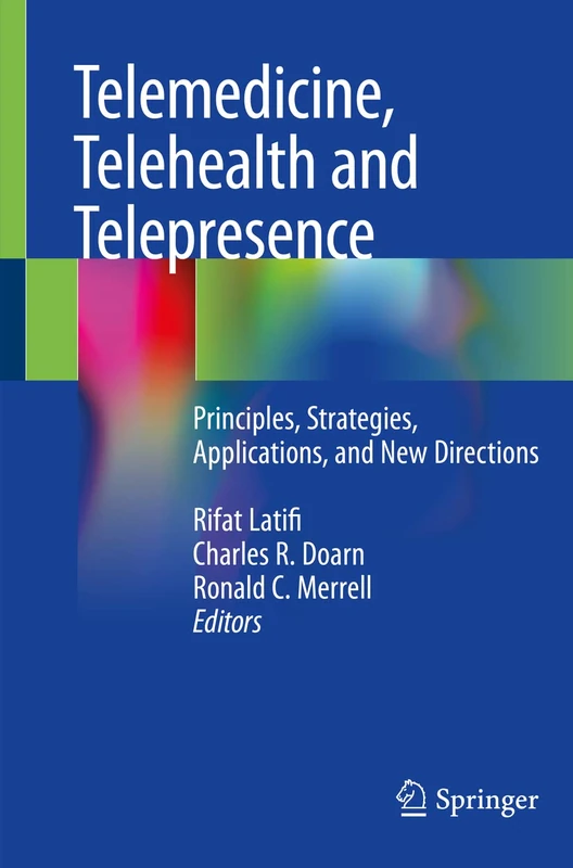 Telemedicine, Telehealth and Telepresence: Principles, Strategies, Applications, and New Directions