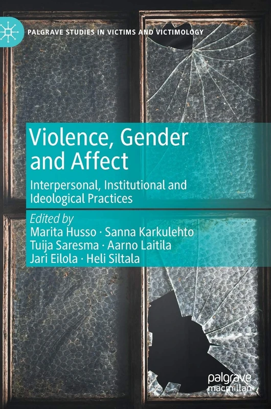 Violence, Gender and Affect: Interpersonal, Institutional and Ideological Practices (Palgrave Studies in Victims and Victimology)