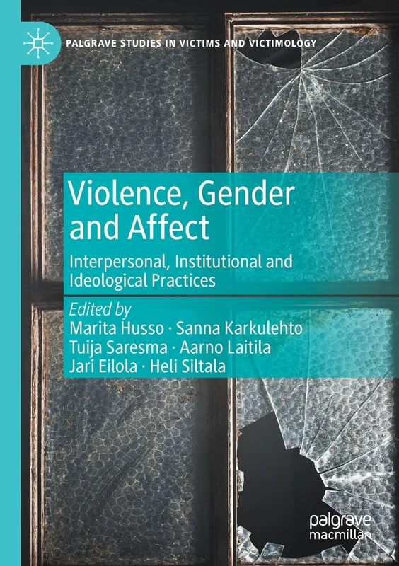 Violence, Gender and Affect: Interpersonal, Institutional and Ideological Practices (Palgrave Studies in Victims and Victimology)