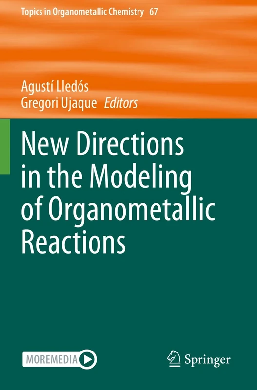 New Directions in the Modeling of Organometallic Reactions: 67 (Topics in Organometallic Chemistry, 67)