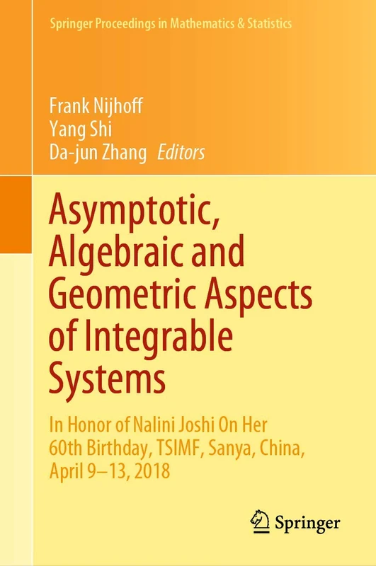 Asymptotic, Algebraic and Geometric Aspects of Integrable Systems: In Honor of Nalini Joshi On Her 60th Birthday, TSIMF, Sanya, China, April 9–13, ... Proceedings in Mathematics & Statistics, 338)