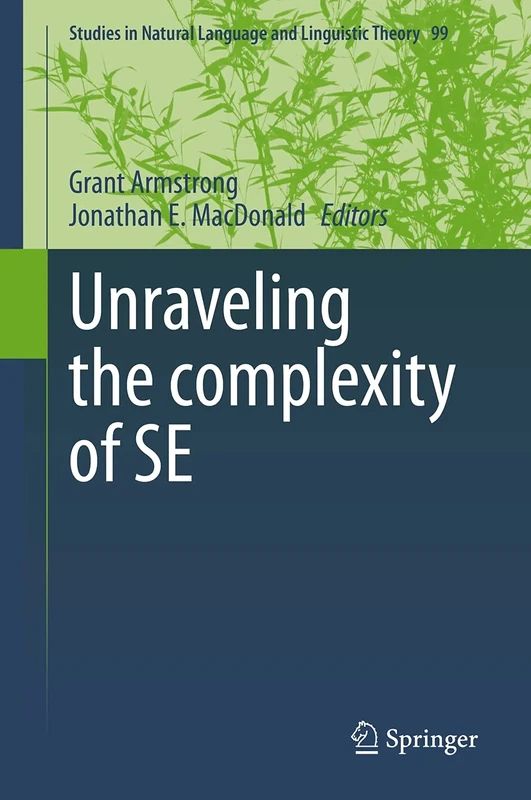 Unraveling the complexity of SE: 99 (Studies in Natural Language and Linguistic Theory, 99)