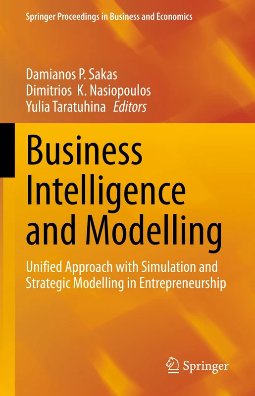 Business Intelligence and Modelling: Unified Approach with Simulation and Strategic Modelling in Entrepreneurship (Springer Proceedings in Business and Economics)