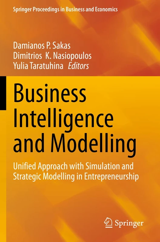 Business Intelligence and Modelling: Unified Approach with Simulation and Strategic Modelling in Entrepreneurship (Springer Proceedings in Business and Economics)