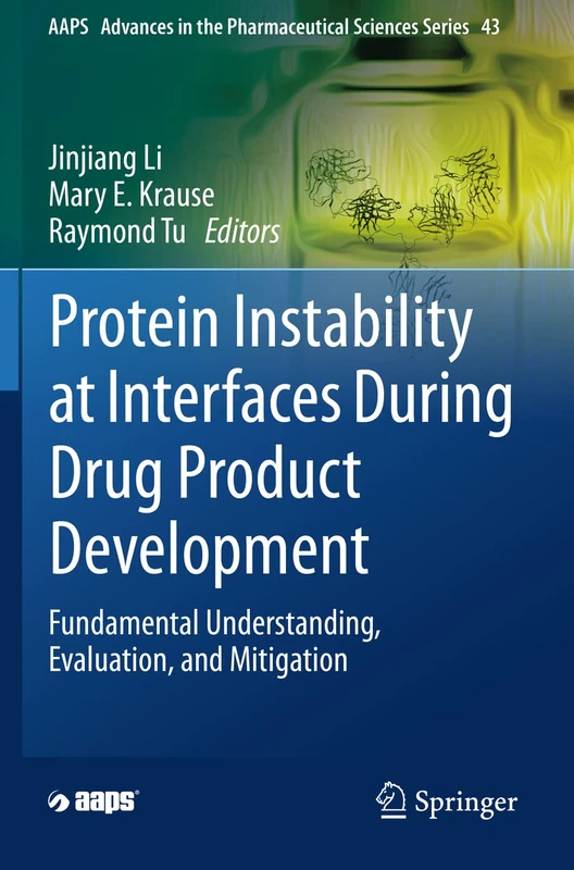 Protein Instability at Interfaces During Drug Product Development: Fundamental Understanding, Evaluation, and Mitigation: 43 (AAPS Advances in the Pharmaceutical Sciences Series, 43)