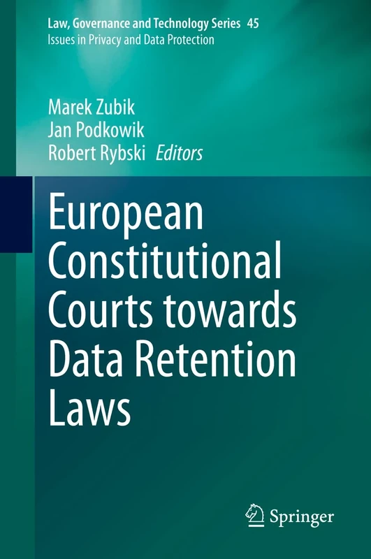 European Constitutional Courts towards Data Retention Laws: 45 (Law, Governance and Technology Series, 45)