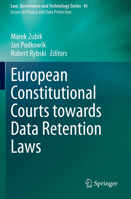 European Constitutional Courts towards Data Retention Laws: 45 (Law, Governance and Technology Series, 45)