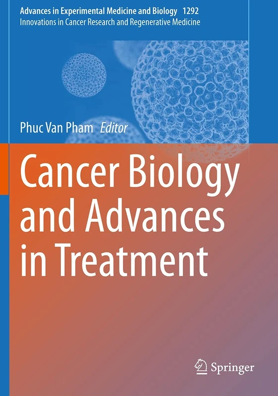 Cancer Biology and Advances in Treatment: 1292 (Advances in Experimental Medicine and Biology, 1292)