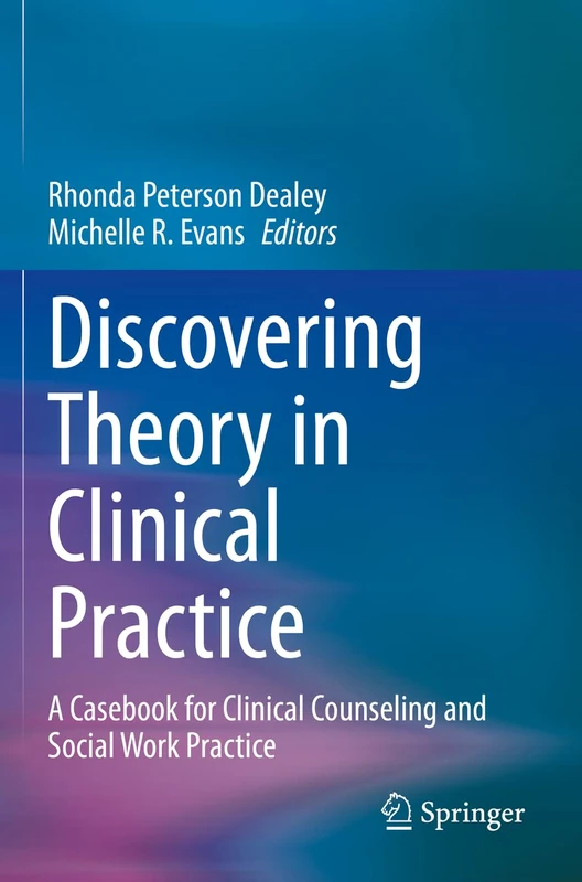 Discovering Theory in Clinical Practice: A Casebook for Clinical Counseling and Social Work Practice