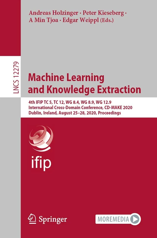 Machine Learning and Knowledge Extraction: 4th IFIP TC 5, TC 12, WG 8.4, WG 8.9, WG 12.9 International Cross-Domain Conference, CD-MAKE 2020, Dublin, ... (Lecture Notes in Computer Science, 12279) - Image 1