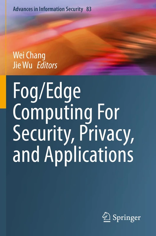 Fog/Edge Computing For Security, Privacy, and Applications: 83 (Advances in Information Security, 83)