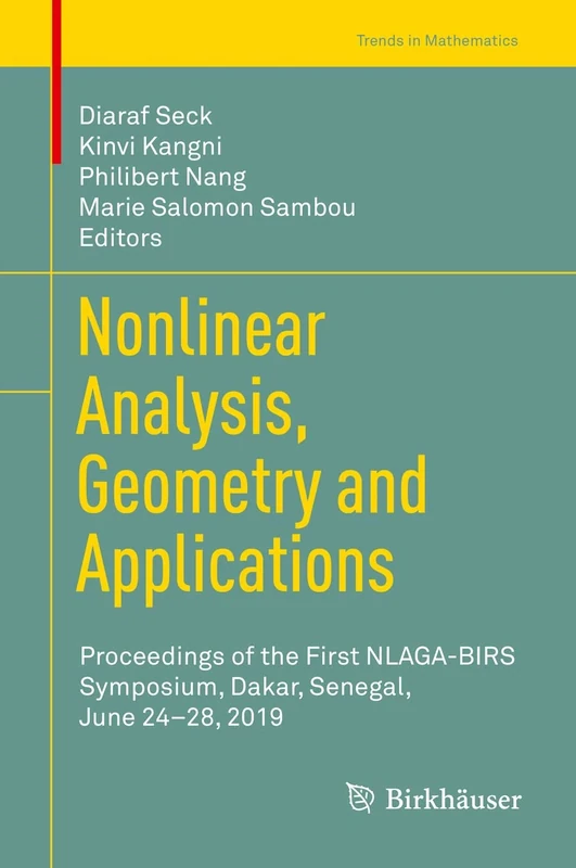 Nonlinear Analysis, Geometry and Applications: Proceedings of the First NLAGA-BIRS Symposium, Dakar, Senegal, June 24–28, 2019 (Trends in Mathematics)