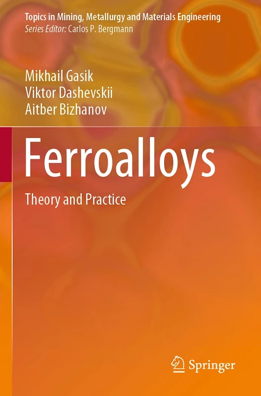 Ferroalloys: Theory and Practice (Topics in Mining, Metallurgy and Materials Engineering)