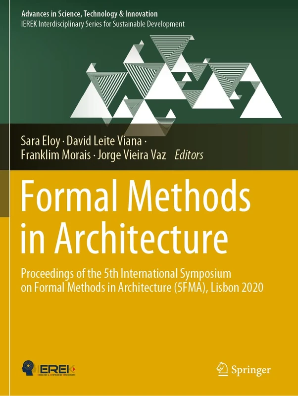 Formal Methods in Architecture: Proceedings of the 5th International Symposium on Formal Methods in Architecture (5FMA), Lisbon 2020 (Advances in Science, Technology & Innovation)
