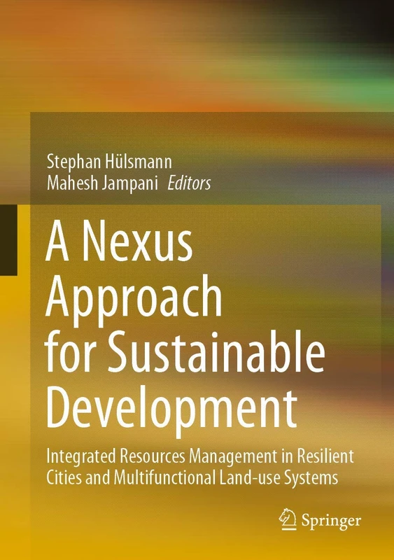 A Nexus Approach for Sustainable Development: Integrated Resources Management in Resilient Cities and Multifunctional Land-use Systems