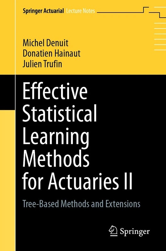 Effective Statistical Learning Methods for Actuaries II: Tree-Based Methods and Extensions (Springer Actuarial)
