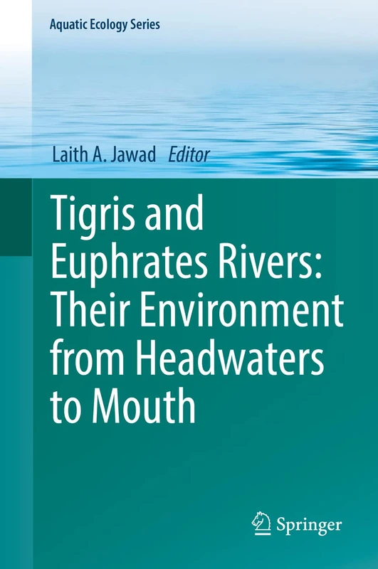 Tigris and Euphrates Rivers: Their Environment from Headwaters to Mouth: 11 (Aquatic Ecology Series, 11)