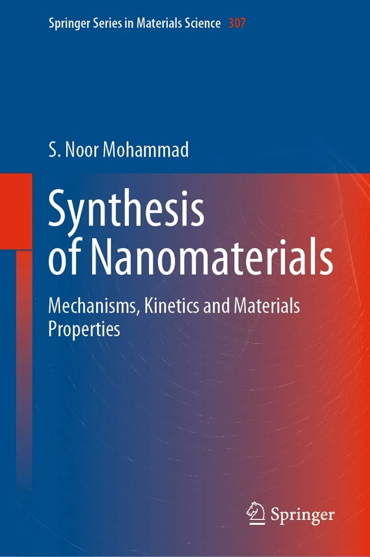 Synthesis of Nanomaterials: Mechanisms, Kinetics and Materials Properties: 307 (Springer Series in Materials Science, 307)