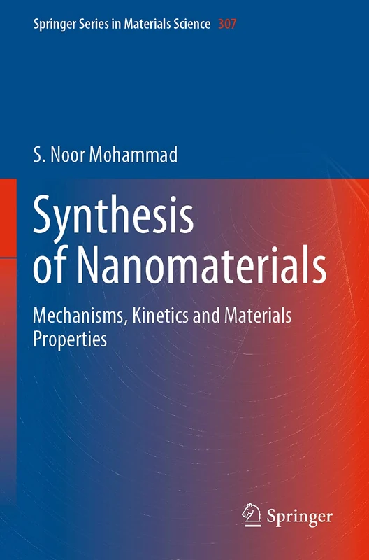 Synthesis of Nanomaterials: Mechanisms, Kinetics and Materials Properties: 307 (Springer Series in Materials Science, 307)