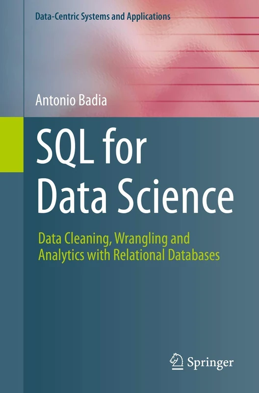 SQL for Data Science: Data Cleaning, Wrangling and Analytics with Relational Databases (Data-Centric Systems and Applications)