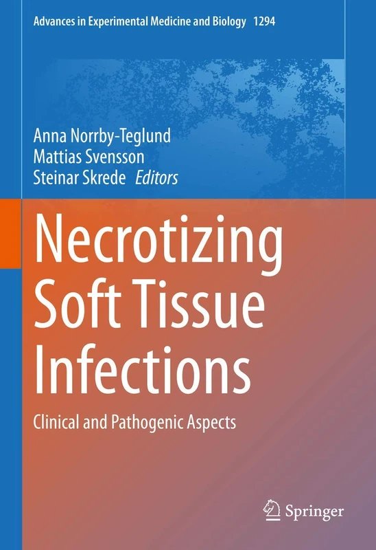Necrotizing Soft Tissue Infections: Clinical and Pathogenic Aspects: 1294 (Advances in Experimental Medicine and Biology, 1294)