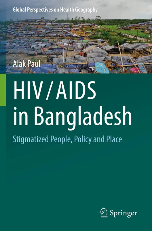 HIV/AIDS in Bangladesh: Stigmatized People, Policy and Place (Global Perspectives on Health Geography)