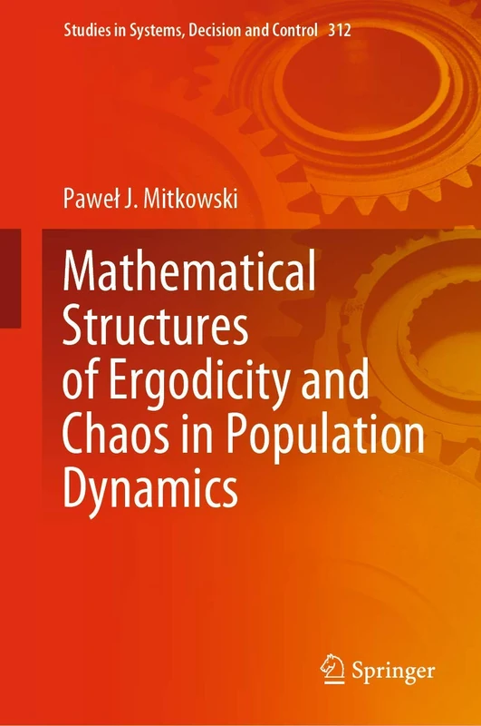 Mathematical Structures of Ergodicity and Chaos in Population Dynamics: 312 (Studies in Systems, Decision and Control, 312)