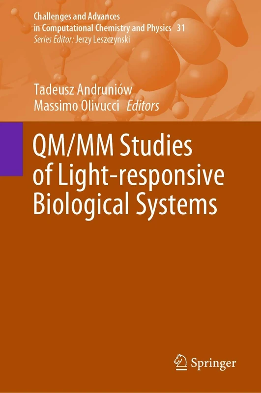 QM/MM Studies of Light-responsive Biological Systems: 31 (Challenges and Advances in Computational Chemistry and Physics, 31)