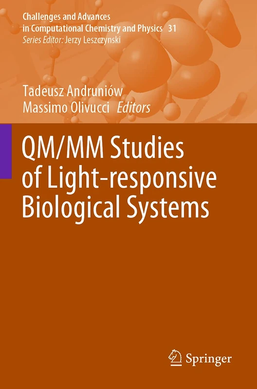 QM/MM Studies of Light-responsive Biological Systems: 31 (Challenges and Advances in Computational Chemistry and Physics, 31)