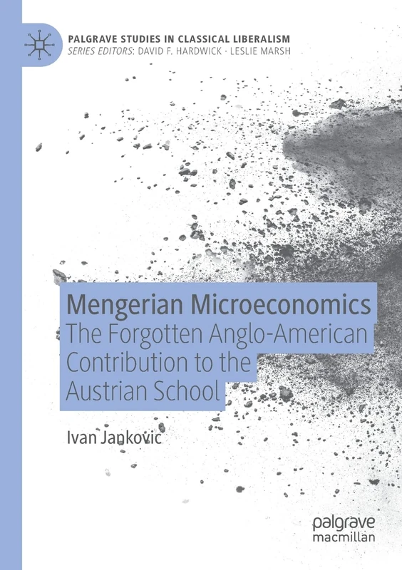 Mengerian Microeconomics: The Forgotten Anglo-American Contribution to the Austrian School (Palgrave Studies in Classical Liberalism)