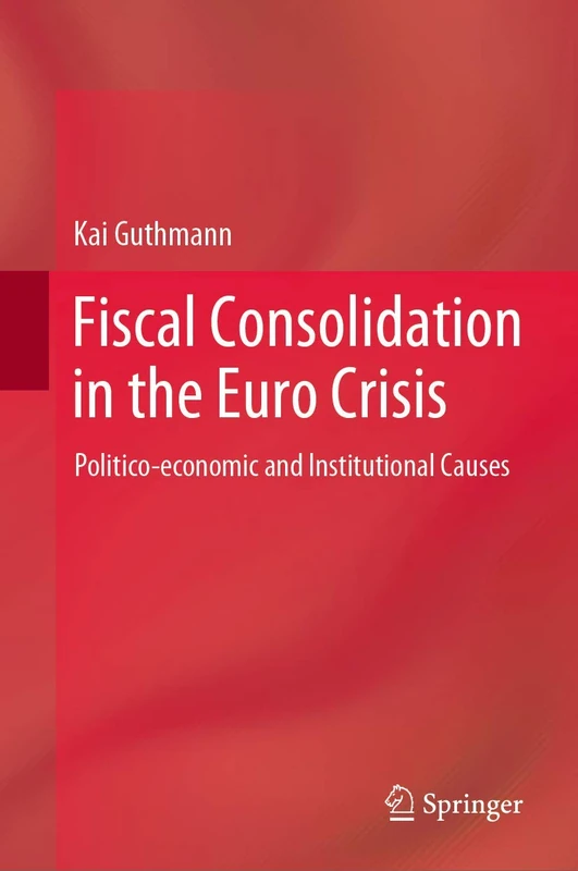 Fiscal Consolidation in the Euro Crisis: Politico-economic and Institutional Causes
