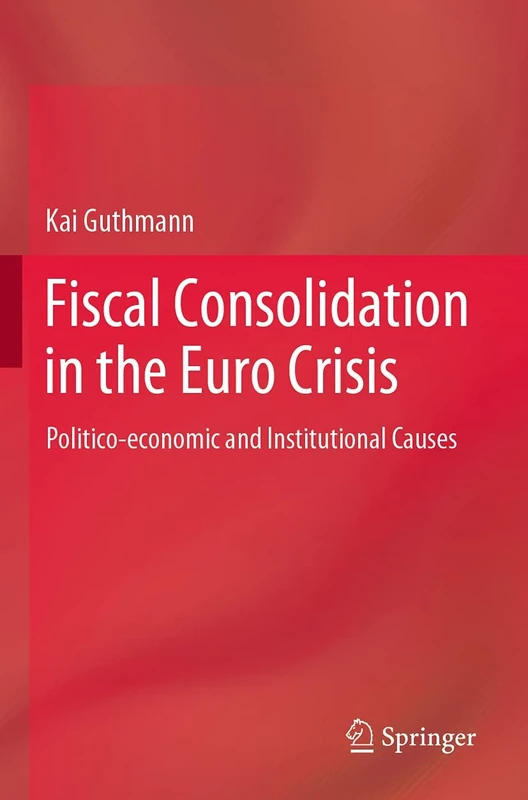 Fiscal Consolidation in the Euro Crisis: Politico-economic and Institutional Causes