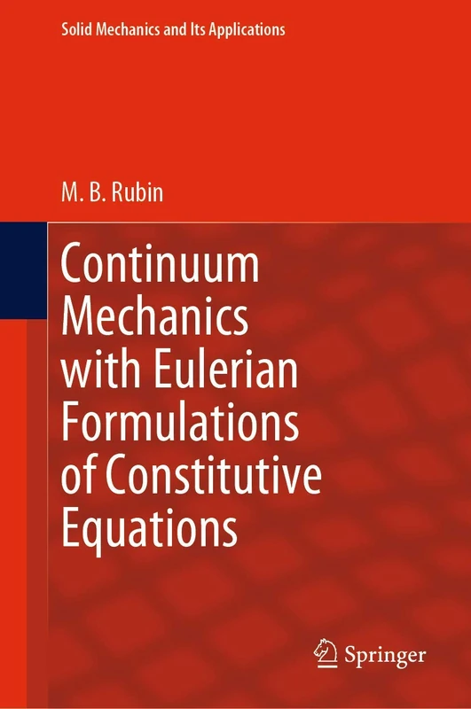 Continuum Mechanics with Eulerian Formulations of Constitutive Equations: 265 (Solid Mechanics and Its Applications, 265)