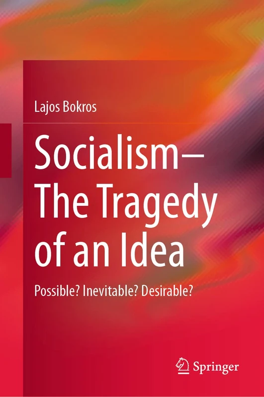 Socialism―The Tragedy of an Idea: Possible? Inevitable? Desirable?