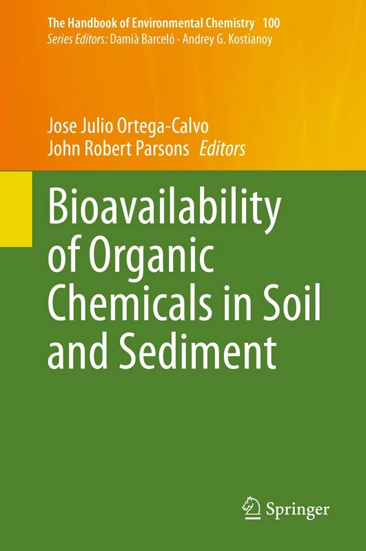 Bioavailability of Organic Chemicals in Soil and Sediment: 100 (The Handbook of Environmental Chemistry, 100)