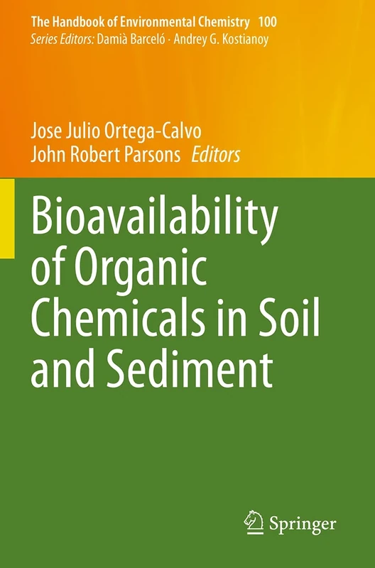 Bioavailability of Organic Chemicals in Soil and Sediment: 100 (The Handbook of Environmental Chemistry, 100)