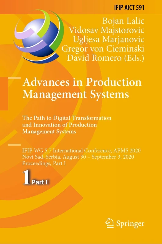 Advances in Production Management Systems. The Path to Digital Transformation and Innovation of Production Management Systems: IFIP WG 5.7 ... and Communication Technology, 591)