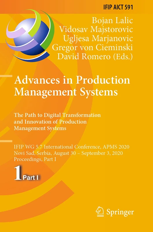 Advances in Production Management Systems. The Path to Digital Transformation and Innovation of Production Management Systems: IFIP WG 5.7 ... and Communication Technology, 591)