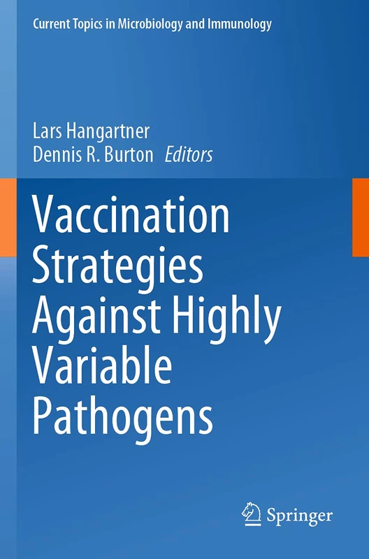 Vaccination Strategies Against Highly Variable Pathogens: 428 (Current Topics in Microbiology and Immunology, 428)