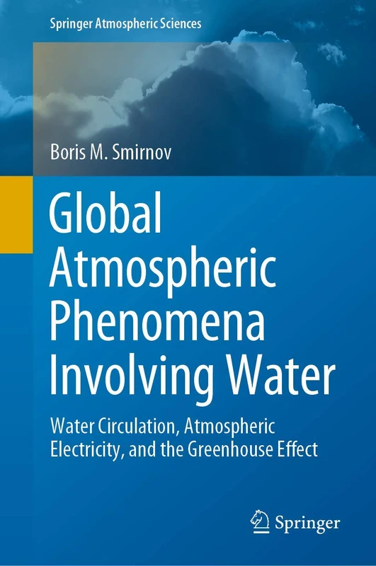 Global Atmospheric Phenomena Involving Water: Water Circulation, Atmospheric Electricity, and the Greenhouse Effect (Springer Atmospheric Sciences)