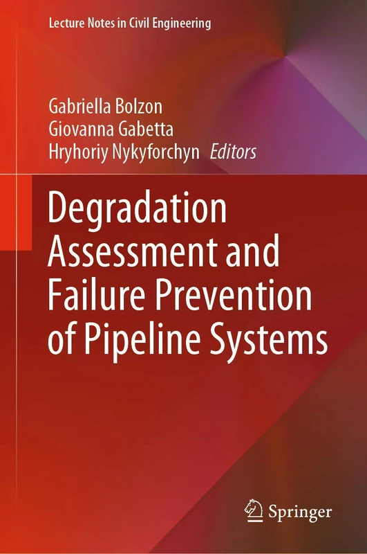 Degradation Assessment and Failure Prevention of Pipeline Systems: 102 (Lecture Notes in Civil Engineering, 102)