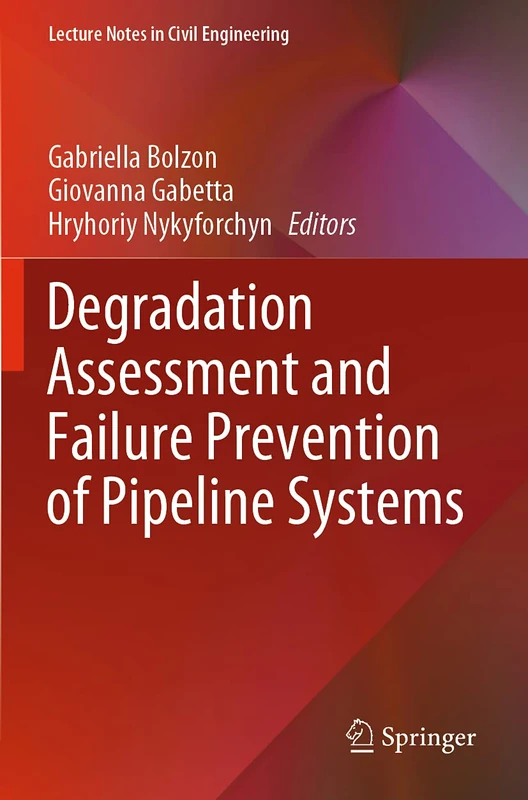 Degradation Assessment and Failure Prevention of Pipeline Systems: 102 (Lecture Notes in Civil Engineering, 102)