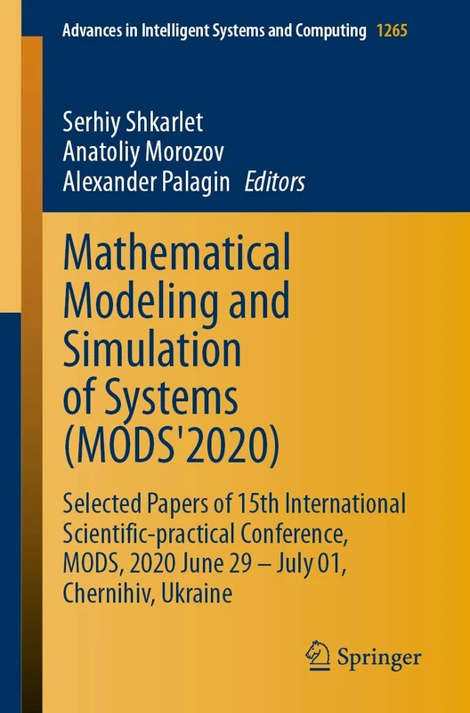 Mathematical Modeling and Simulation of Systems (MODS'2020): Selected Papers of 15th International Scientific-practical Conference, MODS, 2020 June 29 ... in Intelligent Systems and Computing, 1265)