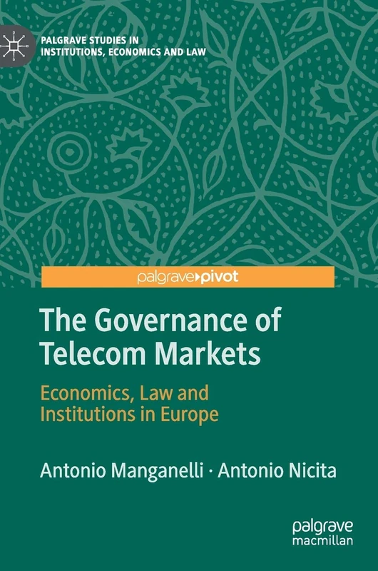 The Governance of Telecom Markets: Economics, Law and Institutions in Europe (Palgrave Studies in Institutions, Economics and Law)