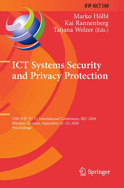 ICT Systems Security and Privacy Protection: 35th IFIP TC 11 International Conference, SEC 2020, Maribor, Slovenia, September 21–23, 2020, ... and Communication Technology, 580)
