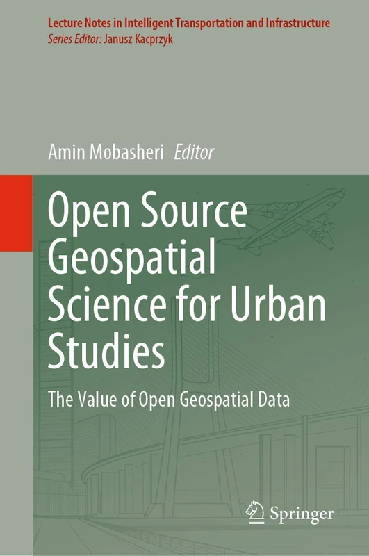 Open Source Geospatial Science for Urban Studies: The Value of Open Geospatial Data (Lecture Notes in Intelligent Transportation and Infrastructure)
