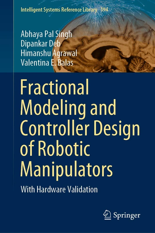 Fractional Modeling and Controller Design of Robotic Manipulators: With Hardware Validation: 194 (Intelligent Systems Reference Library, 194)
