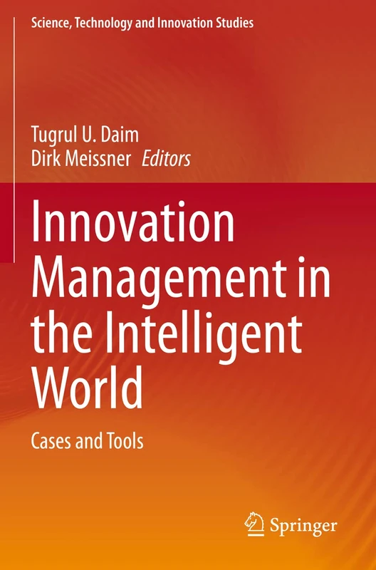 Innovation Management in the Intelligent World: Cases and Tools (Science, Technology and Innovation Studies)