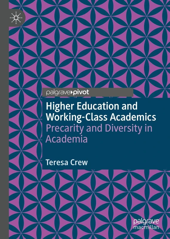 Higher Education and Working-Class Academics: Precarity and Diversity in Academia