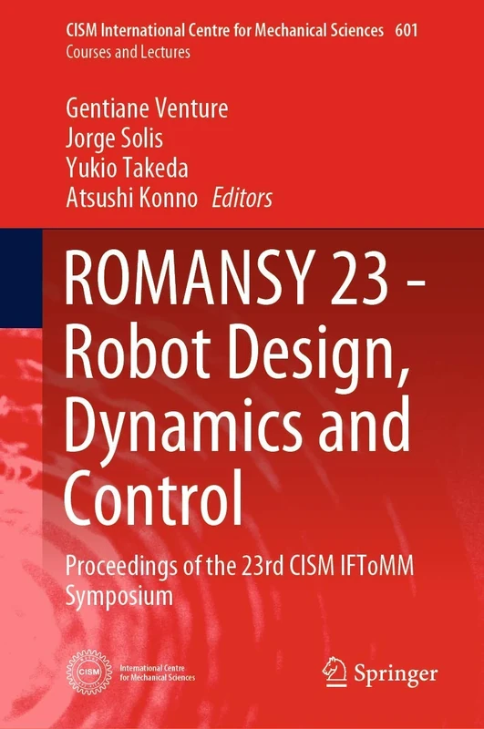 ROMANSY 23 - Robot Design, Dynamics and Control: Proceedings of the 23rd CISM IFToMM Symposium: 601 (CISM International Centre for Mechanical Sciences, 601)